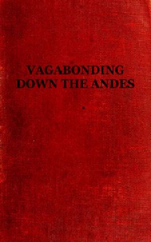 [Gutenberg 56673] • Vagabonding down the Andes / Being the Narrative of a Journey, Chiefly Afoot, from Panama to Buenos Aires